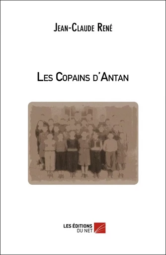 Les Copains d'Antan - Jean-Claude René - Les Éditions du Net