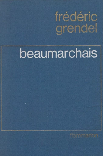 Beaumarchais - Frédéric Grendel - Flammarion (réédition numérique FeniXX)