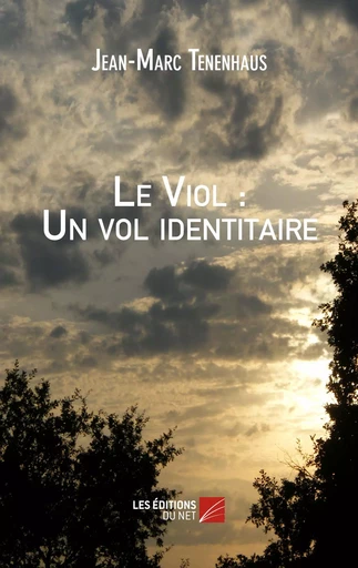 Le Viol : Un vol identitaire - Jean-Marc Tenenhaus - Les Éditions du Net