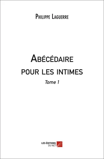 Abécédaire pour les intimes - Philippe Laguerre - Les Éditions du Net