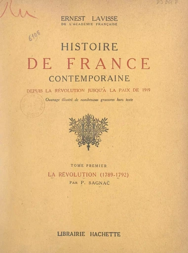 Histoire de France contemporaine, depuis la Révolution jusqu'à la paix de 1919 (1). La Révolution (1789-1792) - Ernest Lavisse, Philippe Sagnac - (Hachette) réédition numérique FeniXX