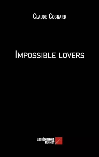 Impossible lovers - Claude Cognard - Les Éditions du Net