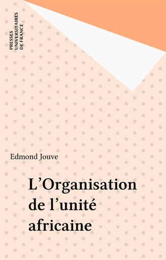 L'Organisation de l'unité africaine - Edmond Jouve - Presses universitaires de France (réédition numérique FeniXX)