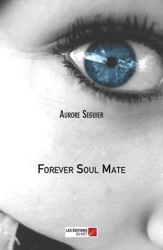 Forever Soul Mate - Aurore Seguier - Les Éditions du Net