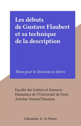 Les débuts de Gustave Flaubert et sa technique de la description - Antoine Youssef Naaman - FeniXX réédition numérique