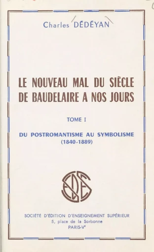 Le nouveau mal du siècle, de Baudelaire à nos jours (1) - Charles Dédéyan - Sedes (réédition numérique FeniXX)