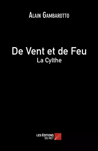 De Vent et de Feu - La Cylthe - Alain Gambarotto - Les Éditions du Net