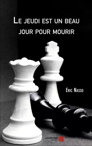 Le jeudi est un beau jour pour mourir - Eric Nasso - Les Éditions du Net