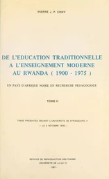 De l'éducation traditionnelle à l'enseignement moderne au Rwanda, 1900-1975 : un pays d'Afrique noire en recherche pédagogique (2)