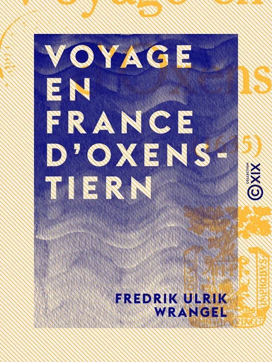 Voyage en France d'Oxenstiern - Fredrik Ulrik Wrangel - Collection XIX