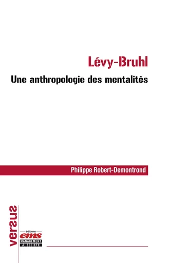 Lévy-Bruhl : une anthropologie des mentalités - Philippe Robert-Demontrond - Éditions EMS