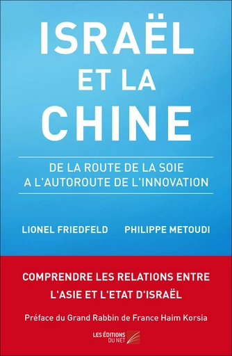 Israël et la Chine - De la Route de la Soie à l'Autoroute de l'Innovation - Lionel Friedfeld, Philippe Metoudi - Les Éditions du Net