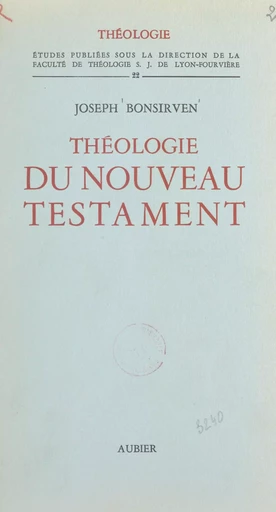 Théologie du Nouveau Testament - Joseph Bonsirven - Aubier (réédition numérique FeniXX) 