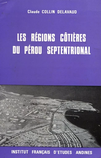 Les régions côtières du Pérou septentrional - Claude Collin Delavaud - Institut français d’études andines