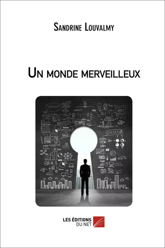 Un monde merveilleux - Sandrine Louvalmy - Les Éditions du Net