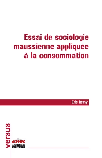 Essai de sociologie maussienne appliquée à la consommation - Eric Rémy - Éditions EMS