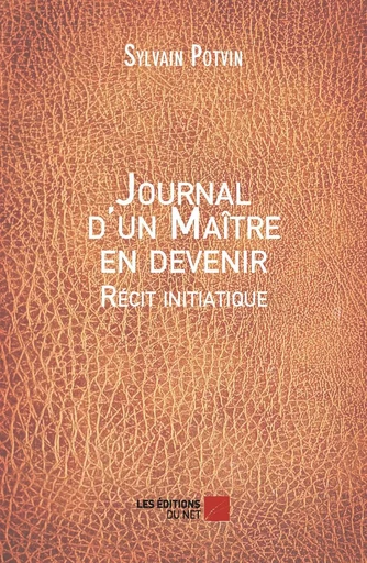 Journal d'un Maître en devenir - Sylvain Potvin - Les Éditions du Net