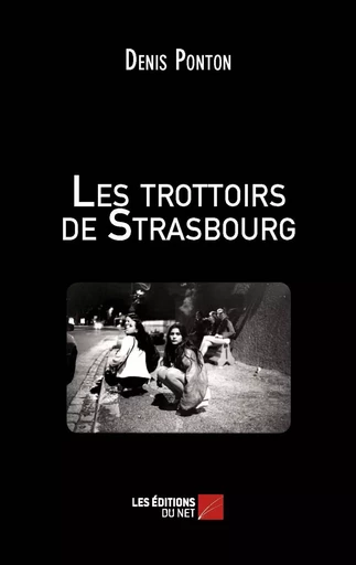 Les trottoirs de Strasbourg - Denis Ponton - Les Éditions du Net