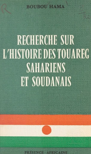 Recherches sur l'histoire des Touareg sahariens et soudanais - Boubou Hama - FeniXX réédition numérique