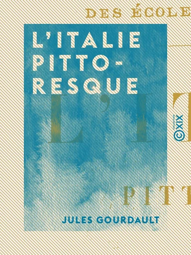 L'Italie pittoresque - Jules Gourdault - Collection XIX