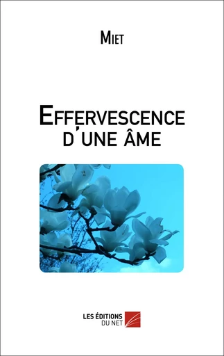 Effervescence d'une âme -  Miet - Les Éditions du Net