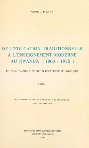 De l'éducation traditionnelle à l'enseignement moderne au Rwanda, 1900-1975 : un pays d'Afrique noire en recherche pédagogique (1) - Pierre Erny - FeniXX réédition numérique