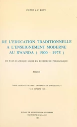 De l'éducation traditionnelle à l'enseignement moderne au Rwanda, 1900-1975 : un pays d'Afrique noire en recherche pédagogique (1)