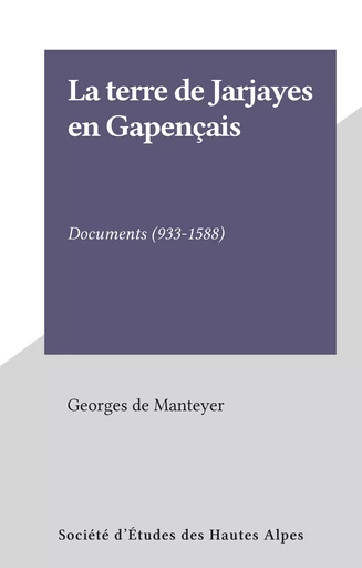 La terre de Jarjayes en Gapençais - Georges de Manteyer - FeniXX réédition numérique