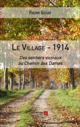 Le village – 1914 : Des sentiers vicinaux au Chemin des Dames - Philippe Gassiot - Les Éditions du Net