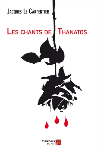 Les chants de Thanatos - Jacques Le Carpentier - Les Éditions du Net