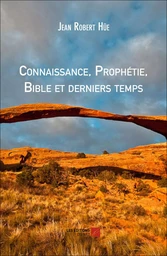 Connaissance, Prophétie, Bible et derniers temps