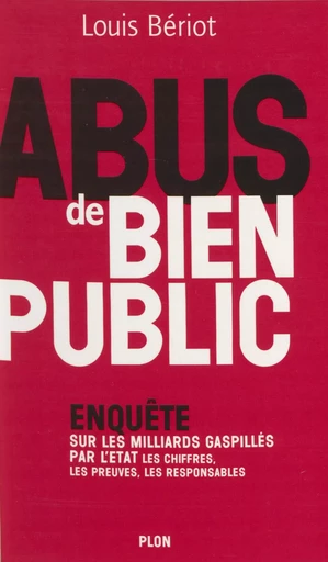 Abus de bien public - Louis Bériot - Plon (réédition numérique FeniXX)