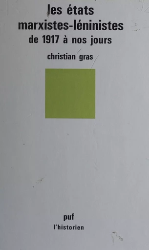 Les États marxistes-léninistes de 1917 à nos jours - Christian Gras - Presses universitaires de France (réédition numérique FeniXX)