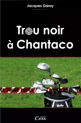 Trou noir à Chantaco - Jacques Garay - Éditions Cairn