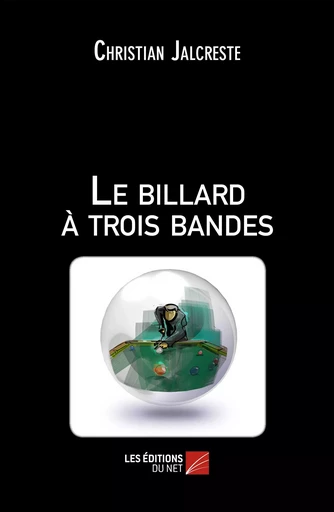 Le billard à trois bandes - Christian Jalcreste - Les Éditions du Net