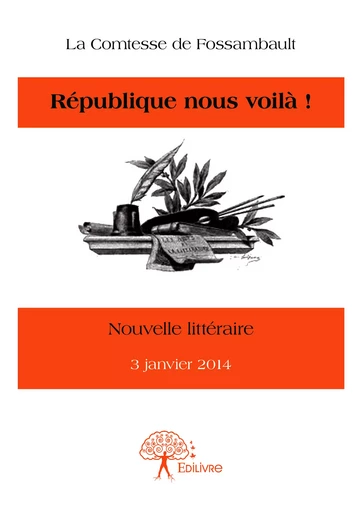 République nous voilà ! - La Comtesse De Fossambault - Editions Edilivre