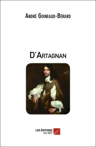 D'Artagnan - André Goineaud-Bérard - Les Éditions du Net