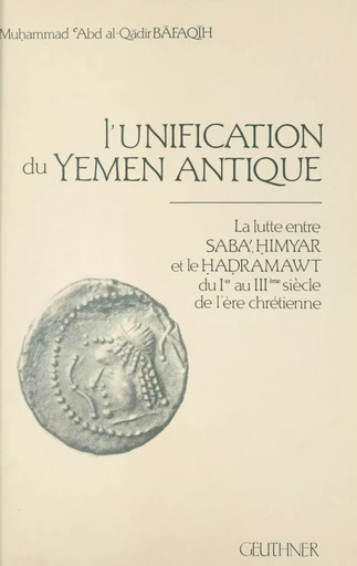 L'unification du Yemen antique - Muḥammad ´Abd al-Qādir Bāfaqīh - FeniXX réédition numérique