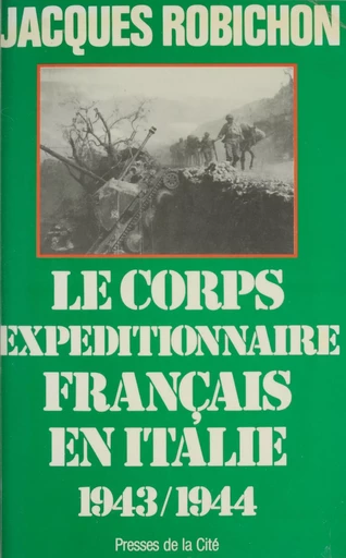 Le Corps expéditionnaire français en Italie (1943-1944) - Jacques Robichon - Presses de la Cité (réédition numérique FeniXX)