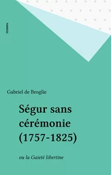 Ségur sans cérémonie (1757-1825)