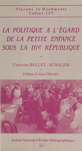 La politique à l'égard de la petite enfance sous la IIIe République - Catherine Rollet-Echalier - Presses universitaires de France (réédition numérique FeniXX)