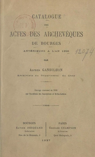 Catalogue des actes des archevêques de Bourges antérieurs à l'an 1200 - Alfred Gandilhon - FeniXX réédition numérique