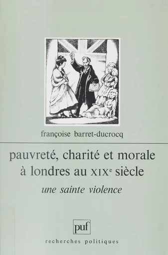 Pauvreté, charité et morale à Londres au XIXe siècle - Françoise Barret-Ducrocq - Presses universitaires de France (réédition numérique FeniXX)