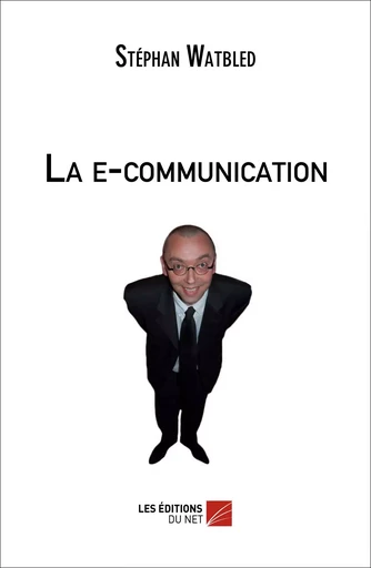 La e-communication - Stéphan Watbled - Les Éditions du Net