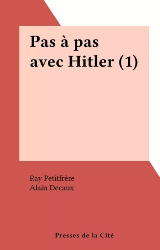 Pas à pas avec Hitler (1) - Ray Petitfrère - (Presses de la Cité) réédition numérique FeniXX