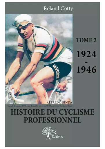 Histoire du cyclisme professionnel Tome 2 (1924-1946) - Roland Cotty - Editions Edilivre