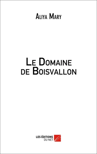 Le Domaine de Boisvallon - Aliya Mary - Les Éditions du Net