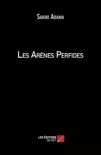 Les Arènes Perfides - Sakho Adama - Les Éditions du Net