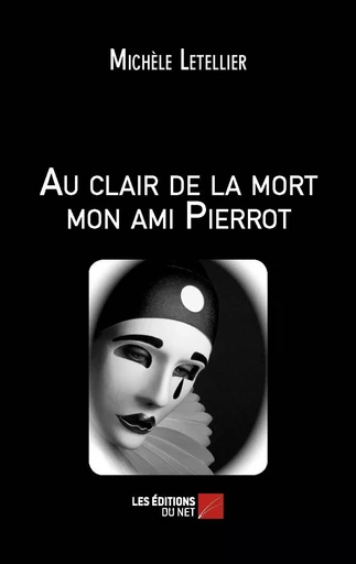 Au clair de la mort mon ami Pierrot - Michèle Letellier - Les Éditions du Net