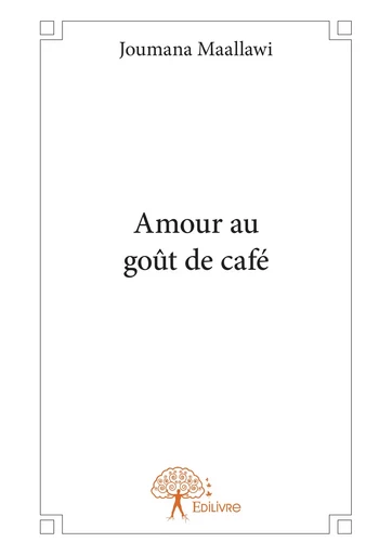 Amour au goût de café - Joumana Maallawi - Editions Edilivre